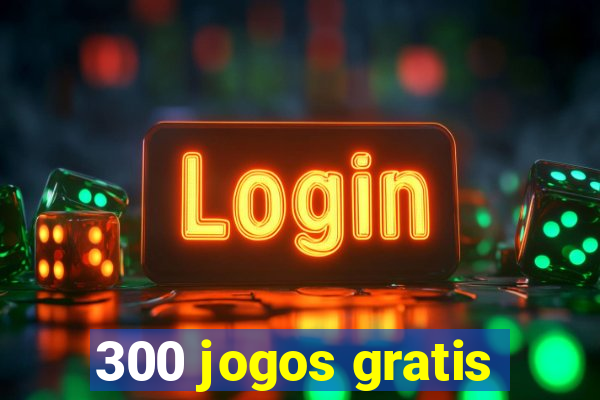 300 jogos gratis